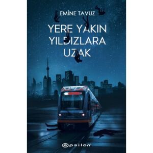 YERE YAKIN YILDIZLARA UZAK-EMİNE TAVUZ