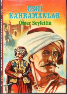 ESKİ KAHRAMANLAR-ÖMER SEYFETTİN